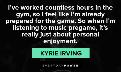 Kyrie Irving quotes about I’ve worked countless hours in the gym