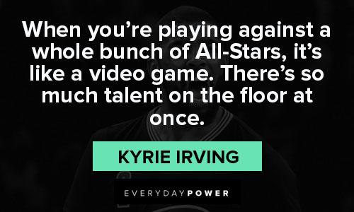 Kyrie Irving quotes about when you’re playing against a whole bunch of All-Stars