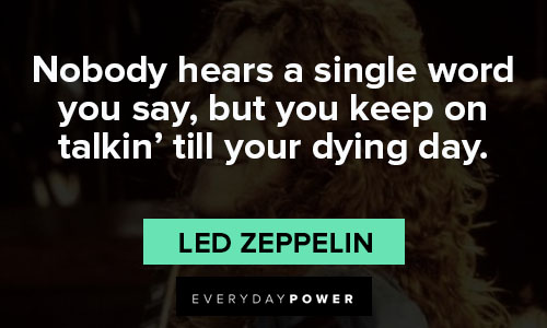 Led Zeppelin quotes about nobody hears a single word you say