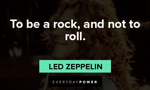 Led Zeppelin quotes about to be a rock, and not to roll