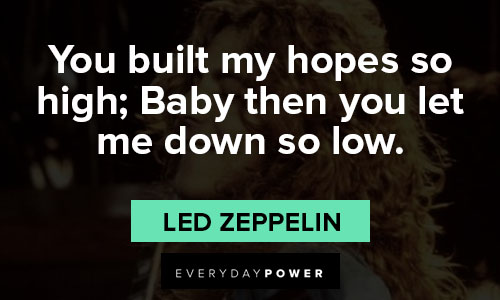 Led Zeppelin quotes about you built my hopes so high