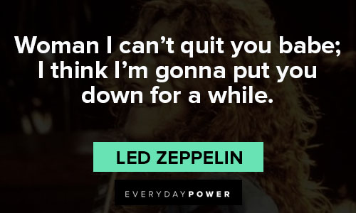 Led Zeppelin quotes about I think I'm gonna put you down for a while