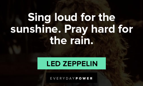 Led Zeppelin quotes about sing loud for the sunshine