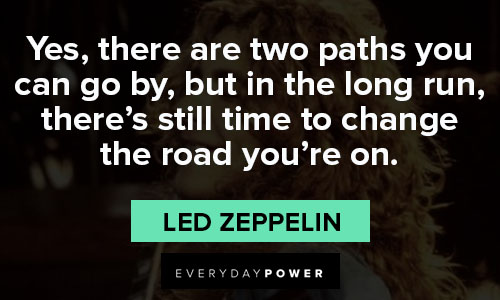 Led Zeppelin quotes about to change the road you're on