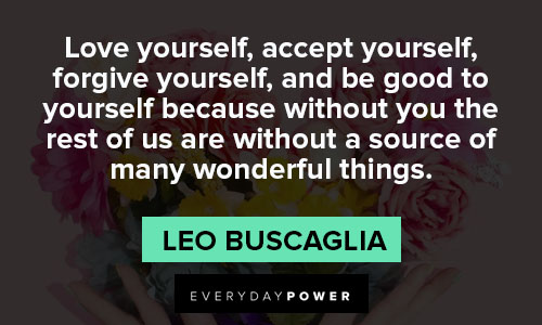 Leo Buscaglia quotes about love yoruself, accept yourself and forgive yourself