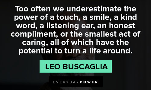 Leo Buscaglia quotes about too often we underestimate the power of touch