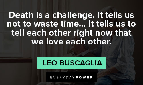 Leo Buscaglia quotes about death is a challenge