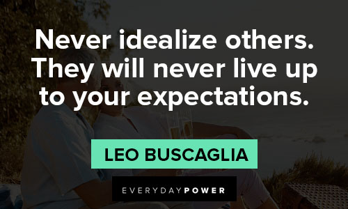 Leo Buscaglia quotes about never idealize others