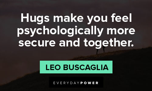 Leo Buscaglia quotes about hugs make you feel psychologically more secure and together