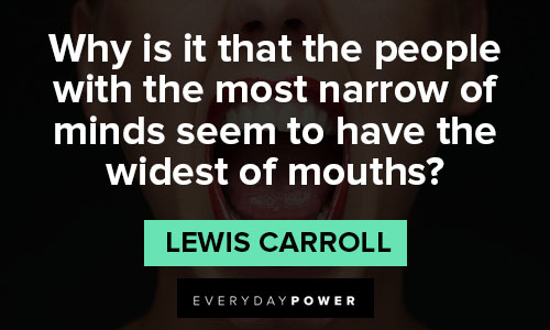 Lewis Carroll quotes of minds seem to have the widest of mouths
