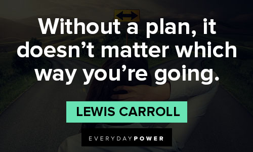 Lewis Carroll quotes about without a plan, it doesn't matter which way you're going