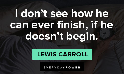 Lewis Carroll quotes about I don't see how he can ever finish