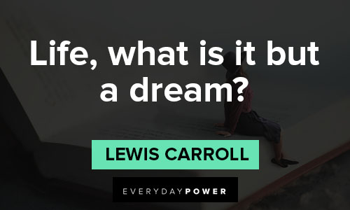 Lewis Carroll quotes about life, what is it but a dream