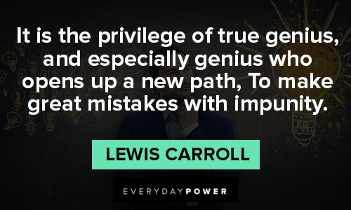 Lewis Carroll quotes about it is the privilege of true genius