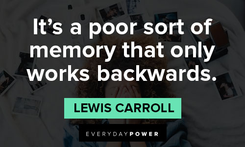 Lewis Carroll quotes about ti's a poor sort of memory that only works backwards