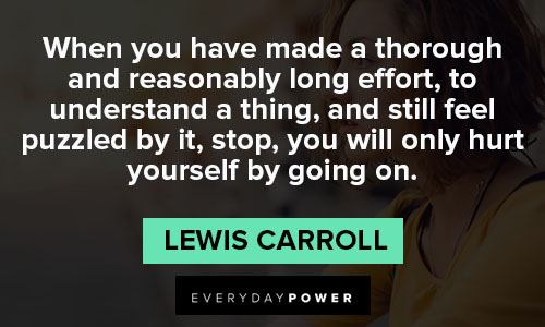 Lewis Carroll quotes about you have made a thorough and reasonably long effort