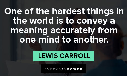 Lewis Carroll quotes about one of the hardest things in the world is to convey a meaning accurately from one mind to another