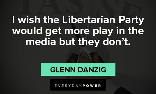 Libertarian quotes about I wish the Libertarian Party would get more play in the media but they don't