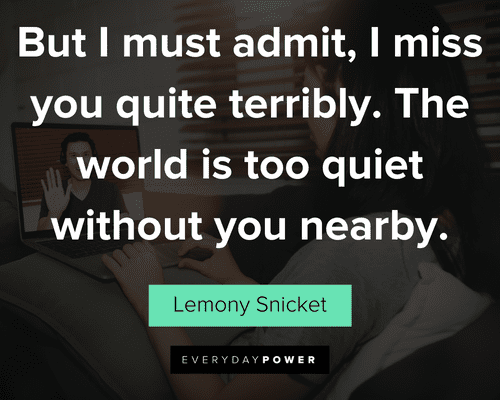 long distance relationship quotes about but I must admit, I miss you quite terribly. The world is too quiet without you nearby