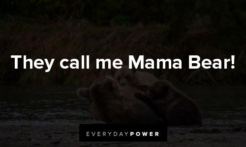 mama bear quotes about they call me Mama Bear