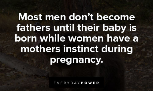 mama bear quotes about most men don't become fathers until their baby is born