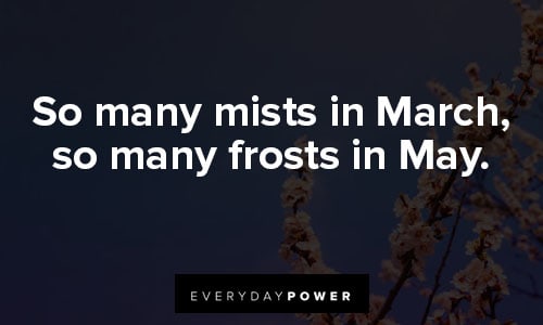 march quotes about so many mists in March, so many frosts in May