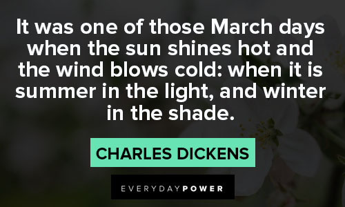 march quotes about when the sun shines hot and the wind blows cold