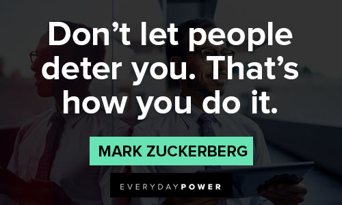 mark zuckerberg quotes about don’t let people deter you. that's how you do it