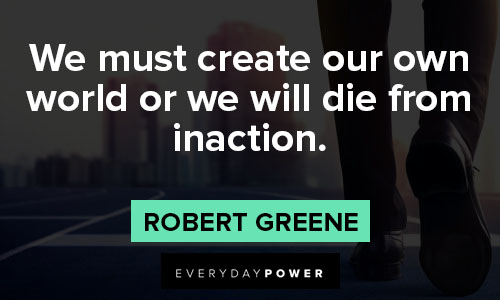 Mastery quotes about create our own world or we will die from inaction