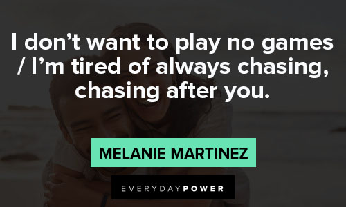 Melanie Martinez quotes about chasing after you