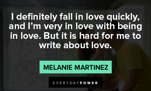 Melanie Martinez quotes about I definitely fall in love quickly