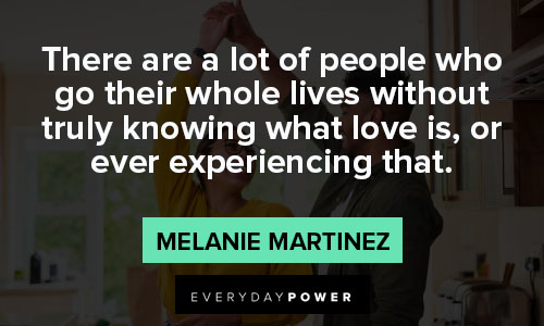 Melanie Martinez quotes about truly knowing what love is