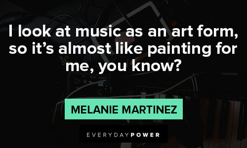 Melanie Martinez quotes about it’s almost like painting for me