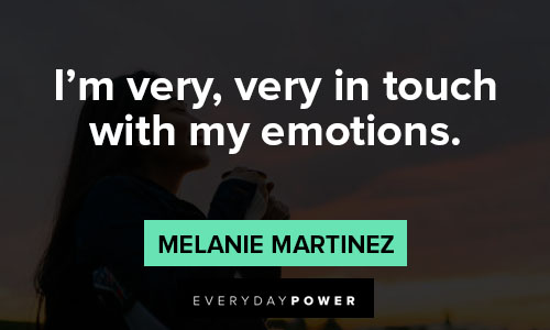 Melanie Martinez quotes about I’m very, very in touch with my emotions