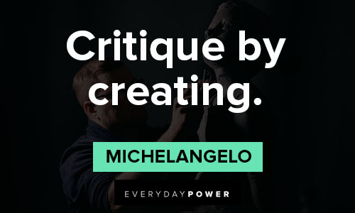 Michaelangelo quotes about Critique by creating