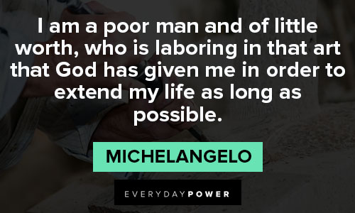 Michaelangelo quotes about I am a poor man and of little worth