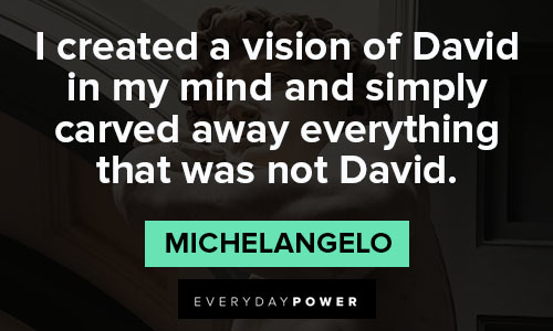 Michaelangelo quotes about I created a vision of David in my mind