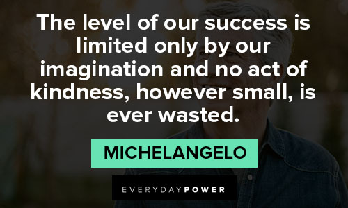 Michaelangelo quotes about the level of our success is limited only by our imagination
