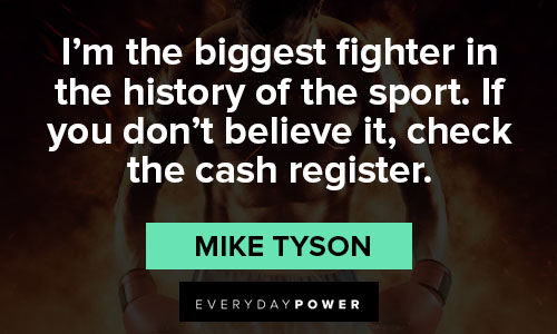 mike tyson quotes about I'm the biggest fighter in the history of the sport