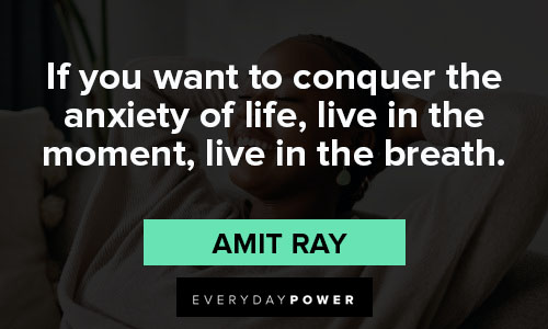 mindfulness quotes about if you want to conquer the anxiety of life, live in the moment, live in the breath