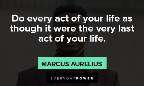 mindfulness quotes about do every act of your life as though it were the very last act of your life