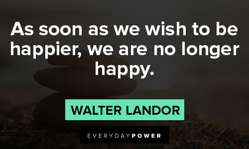 mindfulness quotes about as soon as we wish to be happier, we are no longer happy