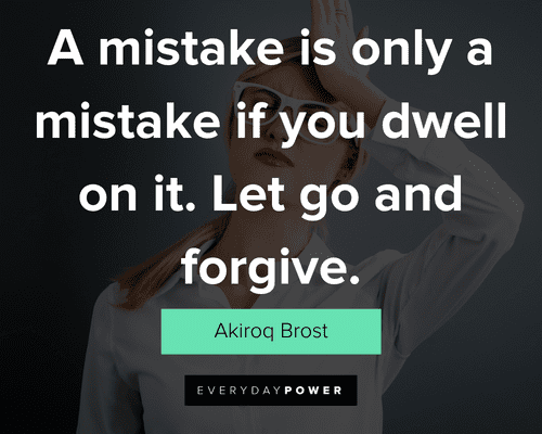 mistake quotes about a mistake is only a mistake if you dwell on it. Let go and forgive