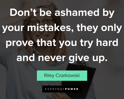 mistake quotes about don't be ashamed by your mistakes, they only prove that you try hard and never give up