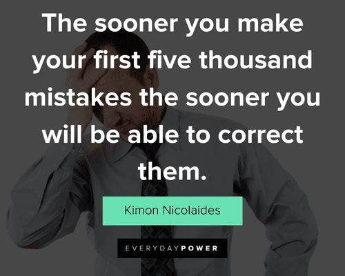 mistake quotes about the sooner you make your first five thousand mistakes the sooner
