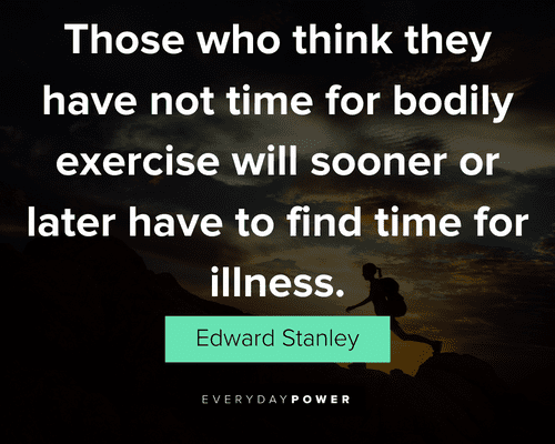 movement quotes about those who think they have not time for bodily exercise will sooner
