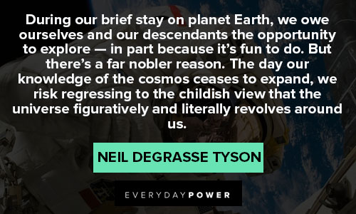 Neil deGrasse Tyson quotes about during our brief stay on planet Earth