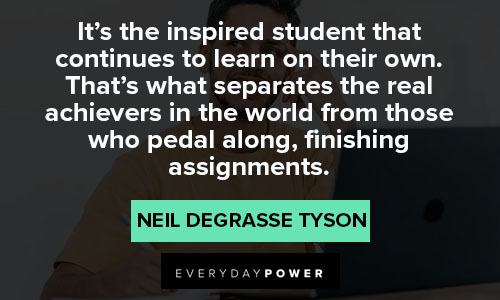 Neil deGrasse Tyson quotes about it's the inspired student that continues to learn on their own