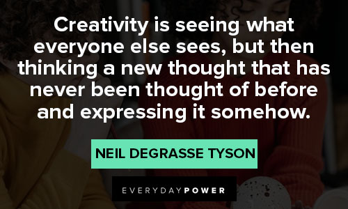 Neil deGrasse Tyson quotes about creativity is seeing what everyone else sees