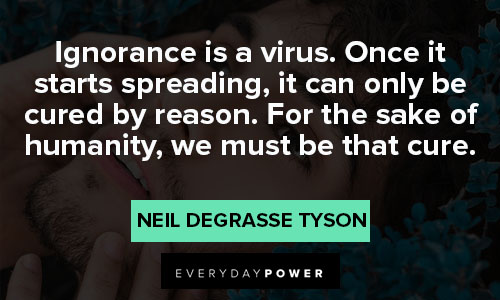 Neil deGrasse Tyson quotes about ignorance is a virus